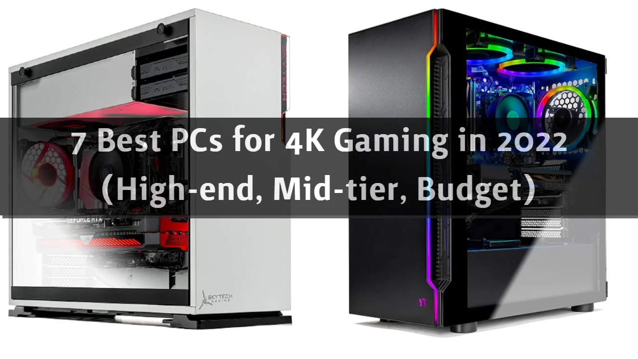7 Best PCs for 4K Gaming in 2022 (High-end, Mid-tier, Budget)