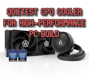 Quietest CPU Cooler for High-Performance PC Build: